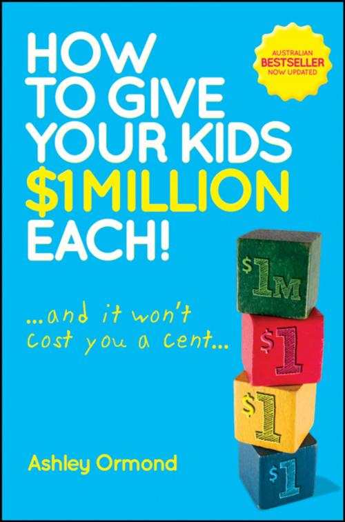 Cover of the book How to Give Your Kids $1 Million Each! (And It Won't Cost You a Cent) by Ashley Ormond, Wiley