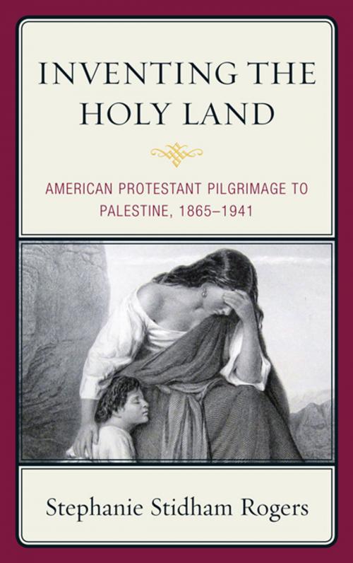 Cover of the book Inventing the Holy Land by Stephanie Stidham Rogers, Lexington Books
