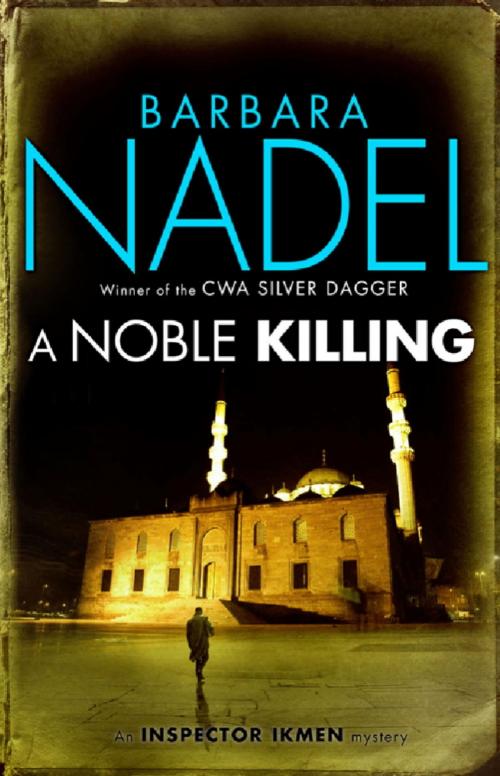 Cover of the book A Noble Killing (Inspector Ikmen Mystery 13) by Barbara Nadel, Headline