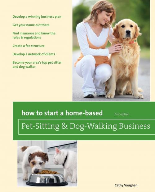 Cover of the book How to Start a Home-Based Pet-Sitting and Dog-Walking Business by Cathy Vaughan, Globe Pequot Press