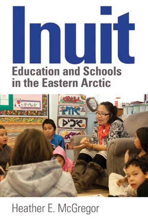 Cover of the book Inuit Education and Schools in the Eastern Arctic by Heather E. McGregor, UBC Press