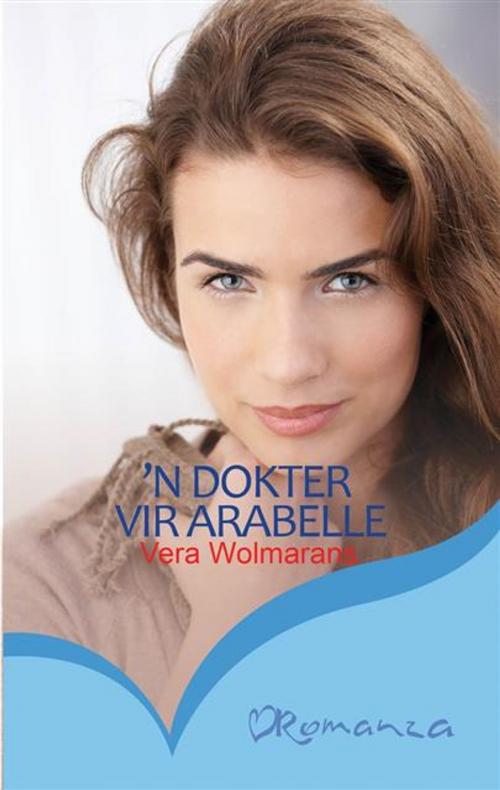 Cover of the book 'n Dokter vir Arabelle by Vera Wolmarans, LAPA Uitgewers