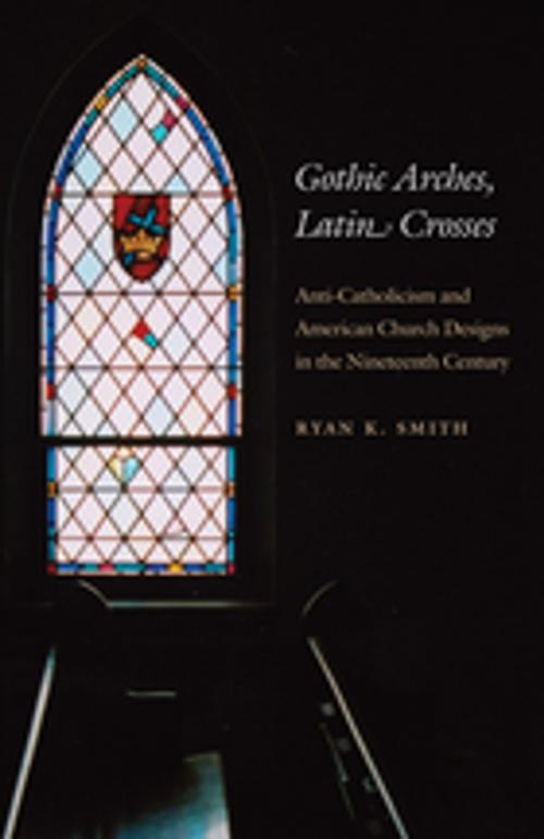 Cover of the book Gothic Arches, Latin Crosses by Ryan K. Smith, The University of North Carolina Press