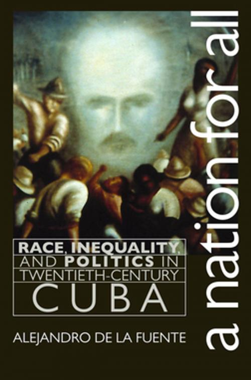 Cover of the book A Nation for All by Alejandro de la Fuente, The University of North Carolina Press