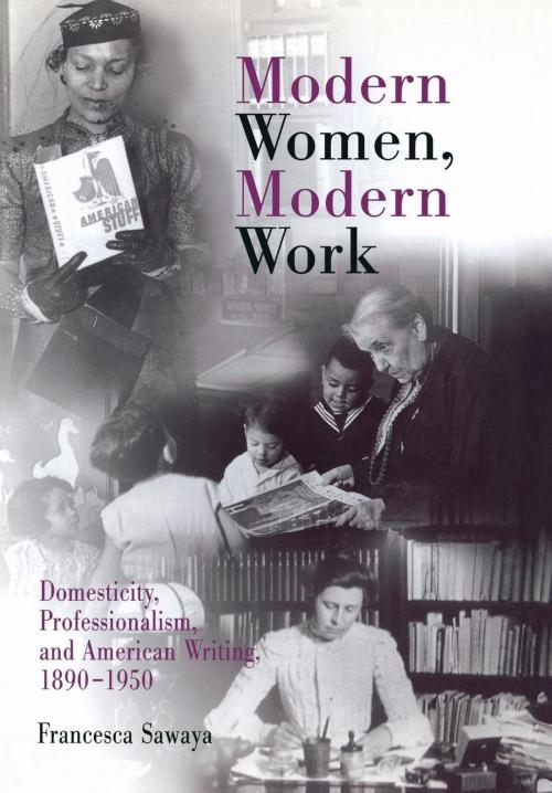 Cover of the book Modern Women, Modern Work by Francesca Sawaya, University of Pennsylvania Press, Inc.