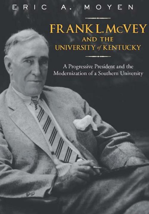 Cover of the book Frank L. McVey and the University of Kentucky by Eric A. Moyen, The University Press of Kentucky