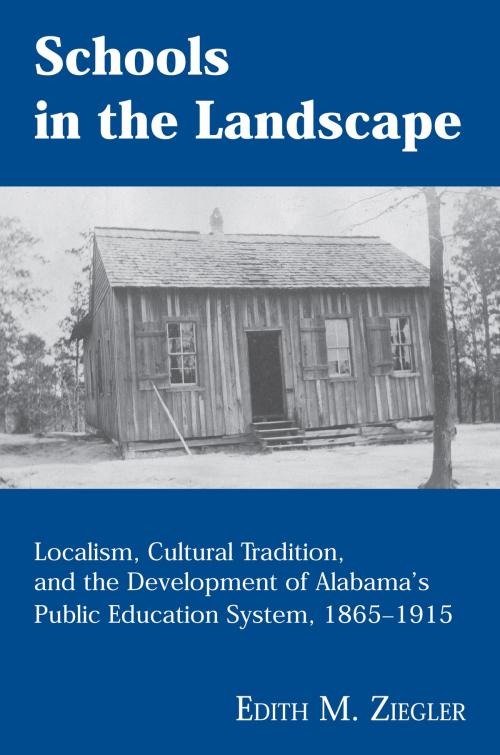 Cover of the book Schools in the Landscape by Edith M. Ziegler, University of Alabama Press