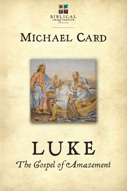 Cover of the book Luke: The Gospel of Amazement by Michael Card, IVP Books