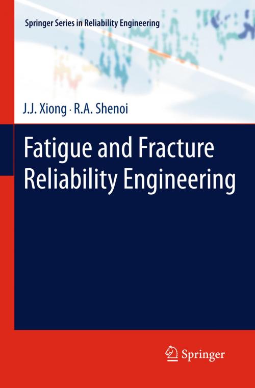 Cover of the book Fatigue and Fracture Reliability Engineering by R.A. Shenoi, J.J. Xiong, Springer London