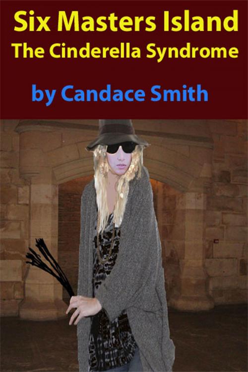 Cover of the book Six Masters Island: The Cinderella Syndrome by Candace Smith, Strict Publishing International