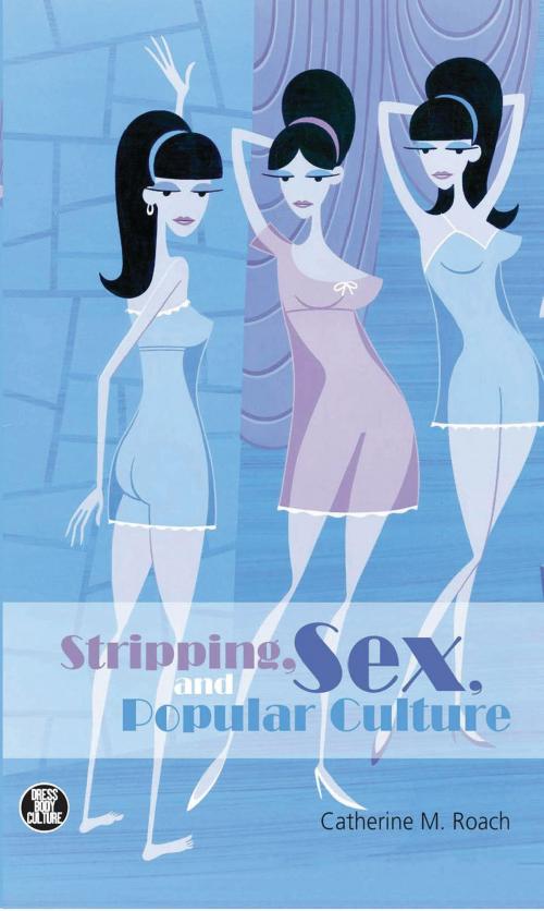 Cover of the book Stripping, Sex, and Popular Culture by Catherine M. Roach, Bloomsbury Publishing