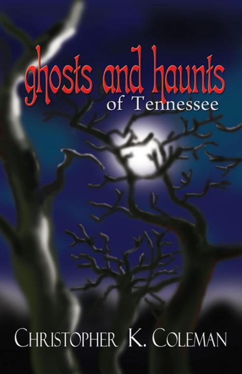 Cover of the book Ghosts and Haunts of Tennessee by Christopher K. Coleman, Blair