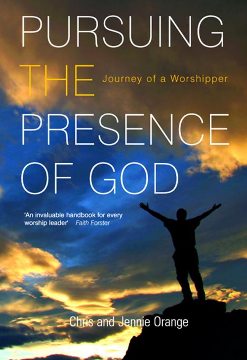 Cover of the book Pursuing the Presence of God by Chris & Jennie Orange, Chris & Jennie Orange