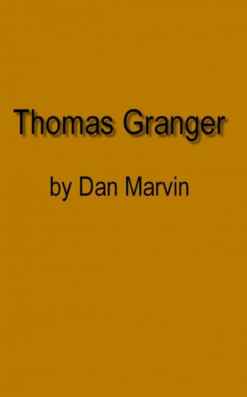 Cover of the book Thomas Granger by Dan Marvin, Dan Marvin