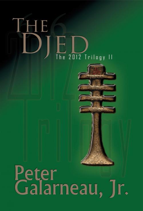 Cover of the book The Djed: The 2012 Trilogy II by Peter Galarneau Jr., Peter Galarneau Jr.
