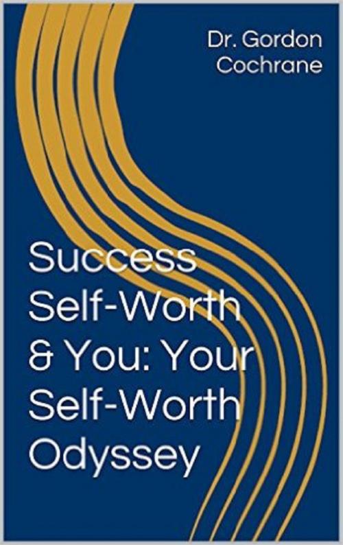 Cover of the book The Self-Worth Odyssey: Personal Change with Self-Psychology by Dr. Gordon Cochrane, Dr. Gordon Cochrane