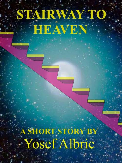 Cover of the book Stairway to Heaven by Yosef Albric, Yosef Albric