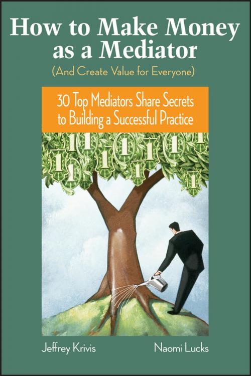 Cover of the book How To Make Money as a Mediator (And Create Value for Everyone) by Jeffrey Krivis, Naomi Lucks, Wiley