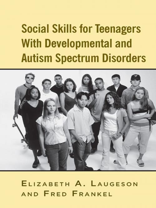 Cover of the book Social Skills for Teenagers with Developmental and Autism Spectrum Disorders by Elizabeth A. Laugeson, Fred Frankel, Taylor and Francis