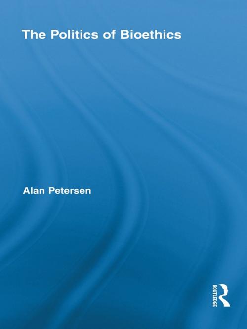 Cover of the book The Politics of Bioethics by Alan Petersen, Taylor and Francis