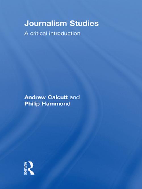 Cover of the book Journalism Studies by Andrew Calcutt, Philip Hammond, Taylor and Francis