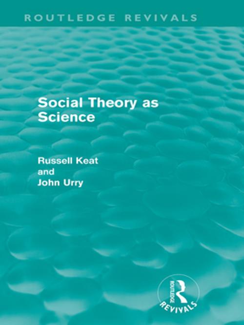 Cover of the book Social Theory as Science (Routledge Revivals) by Russell Keat, John Urry, Taylor and Francis