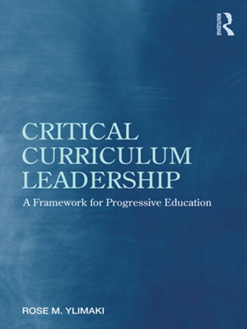 Cover of the book Critical Curriculum Leadership by Rose M. Ylimaki, Taylor and Francis