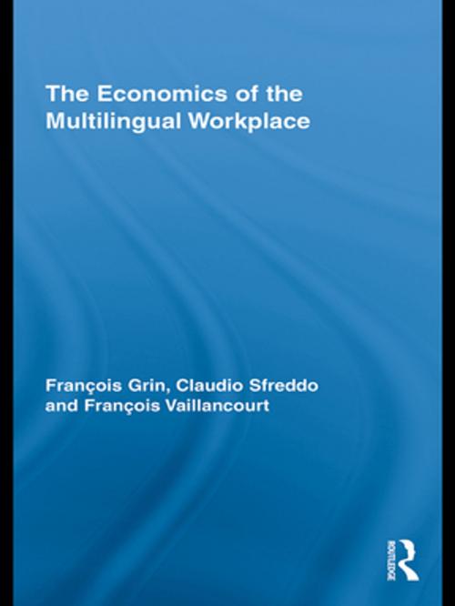 Cover of the book The Economics of the Multilingual Workplace by François Grin, Claudio Sfreddo, François Vaillancourt, Taylor and Francis