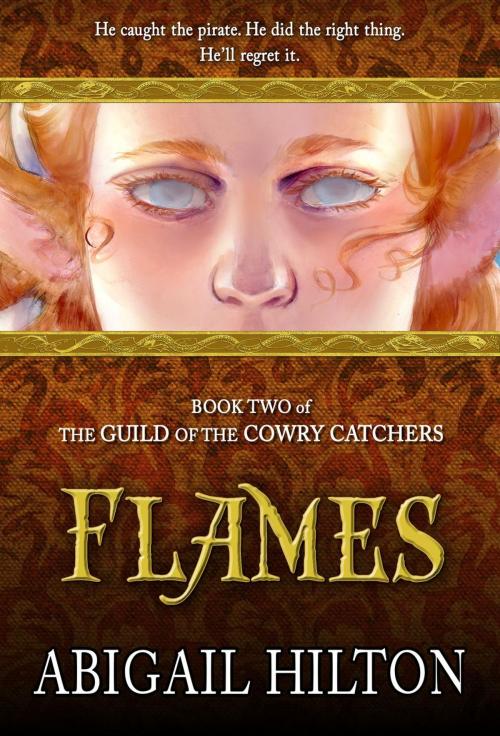 Cover of the book The Guild of the Cowry Catchers, Book 2: Flames by Abigail Hilton, Pavonine Books