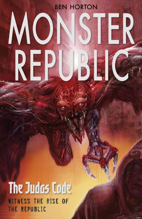 Cover of the book Monster Republic: The Judas Code by Ben Horton, RHCP