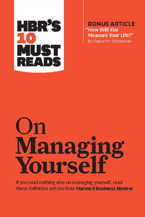 Cover of the book HBR's 10 Must Reads on Managing Yourself (with bonus article "How Will You Measure Your Life?" by Clayton M. Christensen) by Harvard Business Review, Clayton M. Christensen, Daniel Goleman, Peter F. Drucker, Harvard Business Review Press