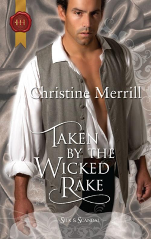 Cover of the book Taken by the Wicked Rake by Christine Merrill, Harlequin