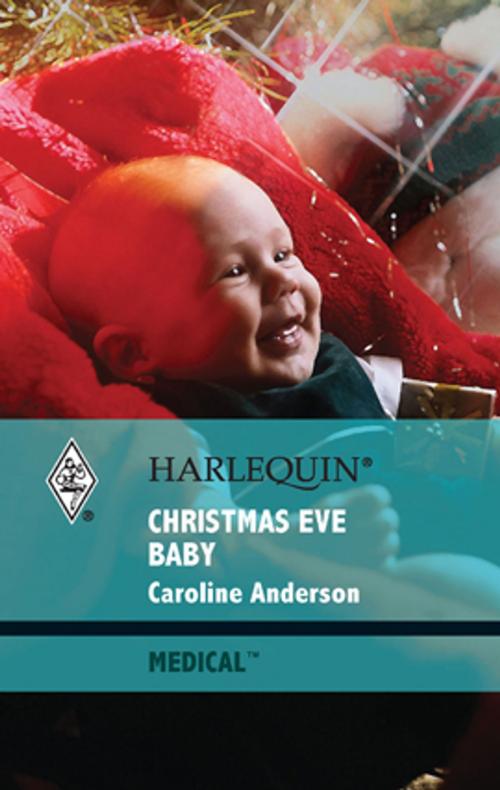 Cover of the book Christmas Eve Baby by Caroline Anderson, Harlequin
