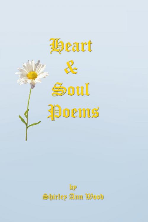 Cover of the book Heart & Soul Poems by Shirley Ann Wood, Trafford Publishing