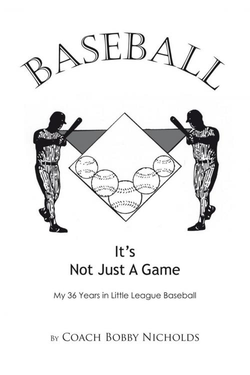 Cover of the book Baseball…It’S Not Just a Game by Coach Bobby Nicholds, Trafford Publishing