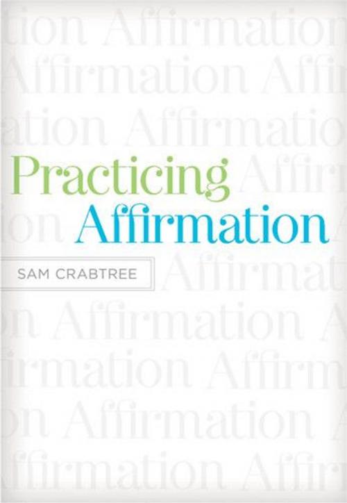 Cover of the book Practicing Affirmation (Foreword by John Piper): God-Centered Praise of Those Who Are Not God by Sam Crabtree, Crossway