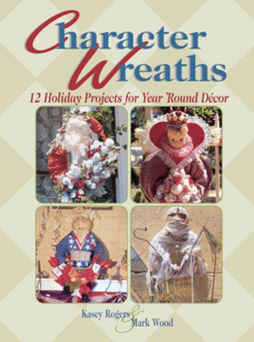 Cover of the book Character Wreaths by Kasey Rogers, Mark Wood, F+W Media
