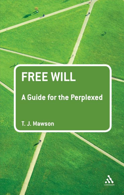 Cover of the book Free Will: A Guide for the Perplexed by Dr T. J. Mawson, Bloomsbury Publishing