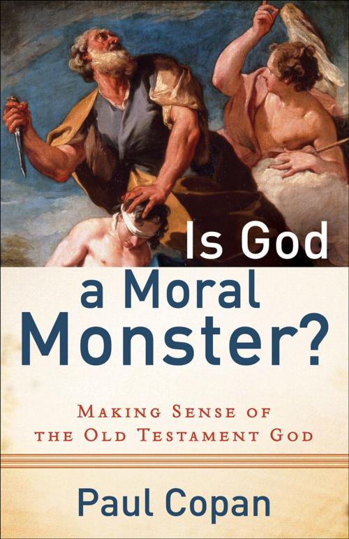 Cover of the book Is God a Moral Monster? by Paul Copan, Baker Publishing Group