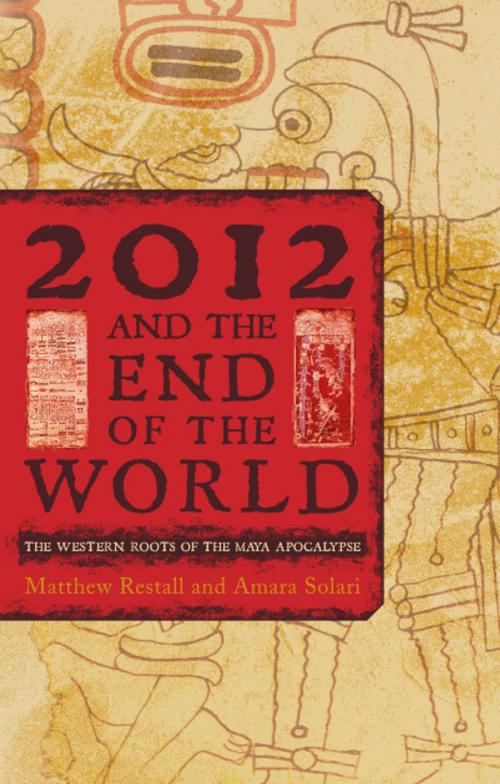 Cover of the book 2012 and the End of the World by Matthew Restall, Amara Solari, Rowman & Littlefield Publishers