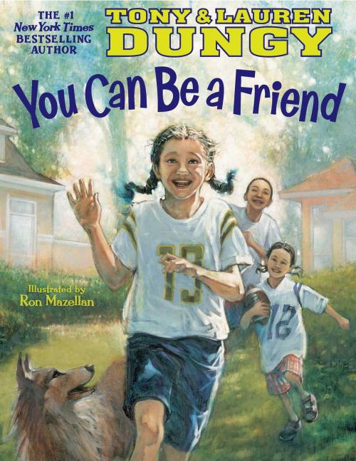 Cover of the book You Can Be a Friend by Lauren Dungy, Tony Dungy, Little Simon Inspirations