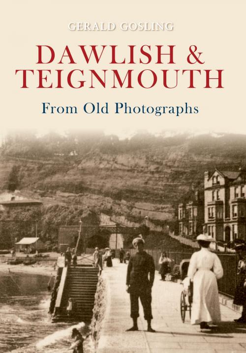 Cover of the book Dawlish & Teignmouth From Old Photographs by Gerald Gosling, Amberley Publishing