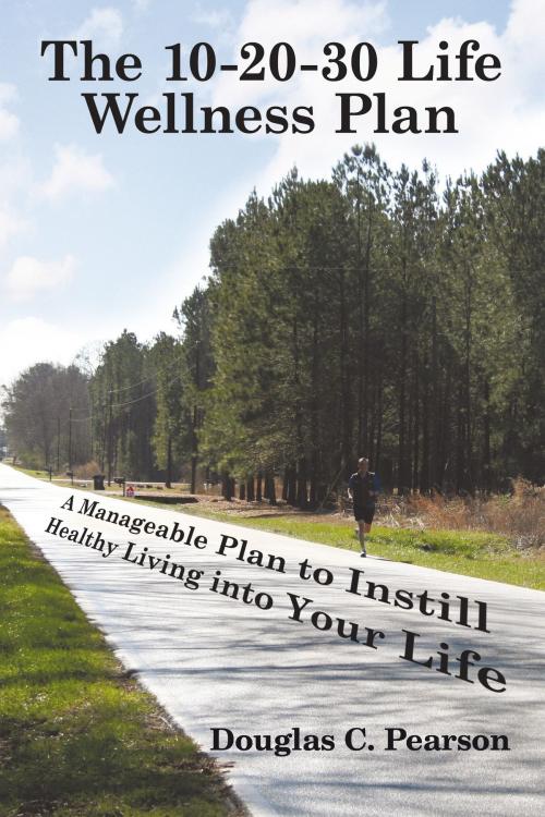 Cover of the book The 10-20-30 Life Wellness Plan by Douglas C. Pearson, AuthorHouse