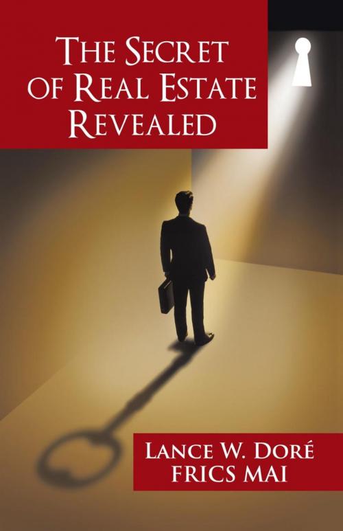 Cover of the book The Secret of Real Estate Revealed by Frics Mai, Lance W. Dore, iUniverse
