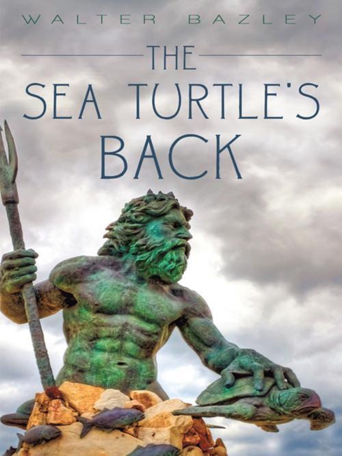 Cover of the book The Sea Turtle's Back by Walter Bazley, iUniverse