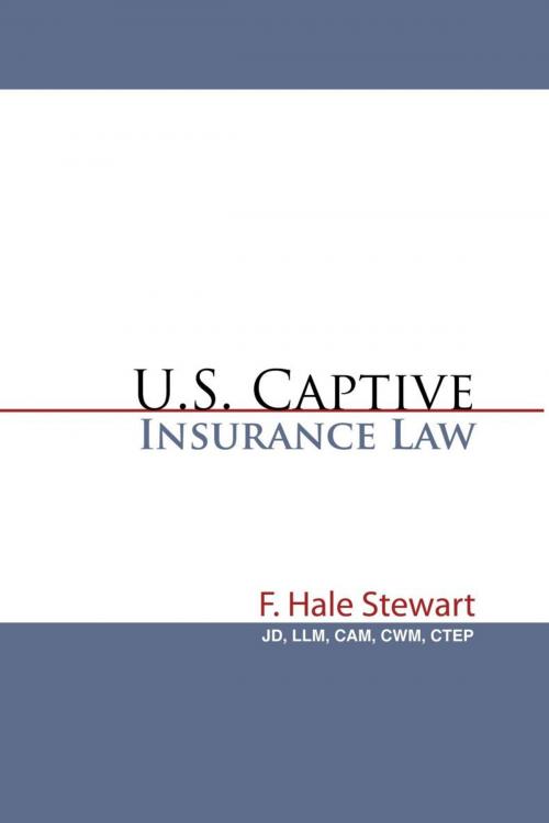 Cover of the book U.S. Captive Insurance Law by F. Hale Stewart JD LLM CAM CWM CTEP, iUniverse