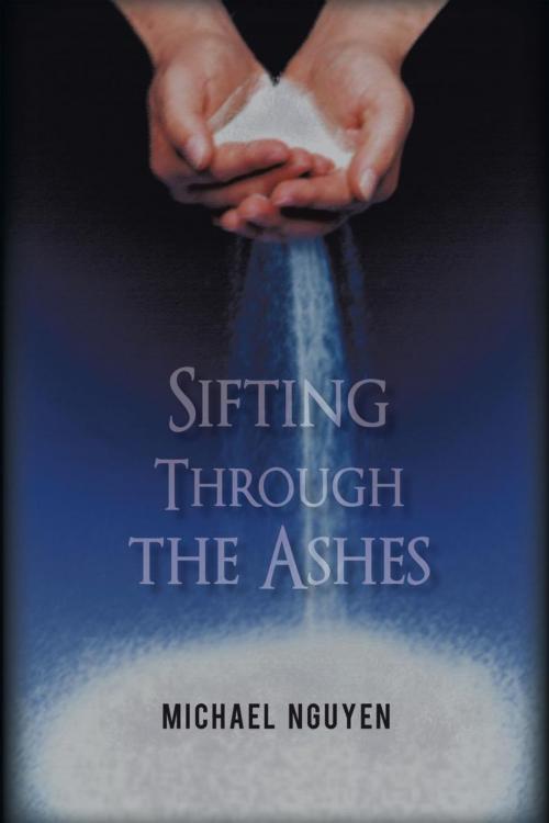 Cover of the book Sifting Through the Ashes by Michael T. Nguyen, iUniverse