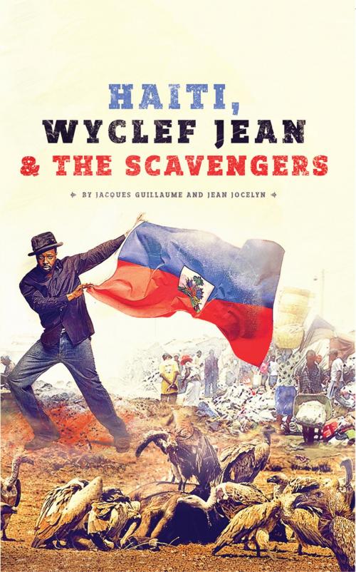 Cover of the book Haiti, Wyclef Jean & the Scavengers by Jacques Guillaume, iUniverse