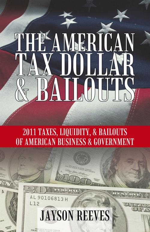 Cover of the book The American Tax Dollar & Bailouts by Jayson Reeves, iUniverse