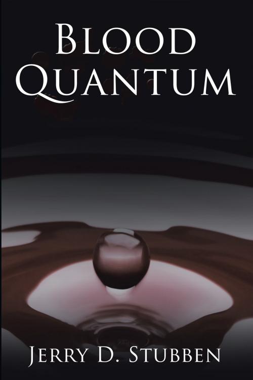 Cover of the book Blood Quantum by Jerry D. Stubben, AuthorHouse